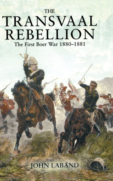 The Transvaal Rebellion: First Boer War, 1880-1881