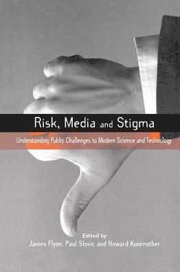 Risk, Media and Stigma: Understanding Public Challenges to Modern Science Technology