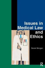 Title: Issues in Medical Law and Ethics, Author: Derek Morgan