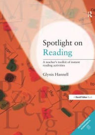 Title: Spotlight on Reading: A Teacher's Toolkit of Instant Reading Activities, Author: Glynis Hannell