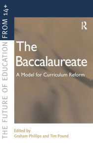 Title: The Baccalaureate: A Model for Curriculum Reform, Author: Graham Phillips