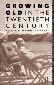 Title: Growing Old in the Twentieth Century, Author: Margot Jefferys