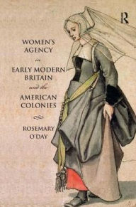 Title: Women's Agency in Early Modern Britain and the American Colonies, Author: Rosemary O'Day