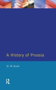 Title: A History of Prussia, Author: H.W.  Koch