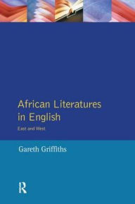 Title: African Literatures in English: East and West, Author: Gareth Griffiths