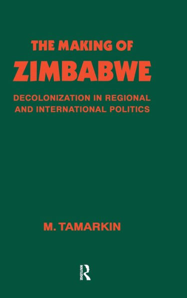 The Making of Zimbabwe: Decolonization in Regional and International Politics