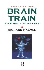 Title: Brain Train: Studying for success, Author: Dr Richard Palmer