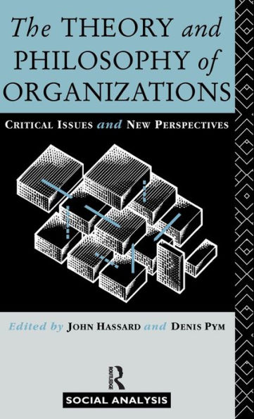 The Theory and Philosophy of Organizations: Critical Issues New Perspectives