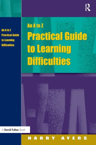 Title: An A to Z Practical Guide to Learning Difficulties, Author: Harry Ayers