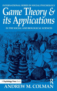 Title: Game Theory and its Applications: In the Social and Biological Sciences, Author: Andrew M. Colman