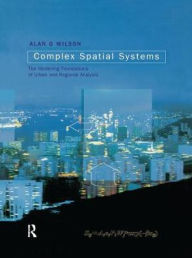 Title: Complex Spatial Systems: The Modelling Foundations of Urban and Regional Analysis, Author: Alan Geoffrey Wilson