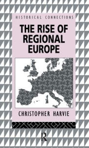 Title: The Rise of Regional Europe, Author: Christopher Harvie