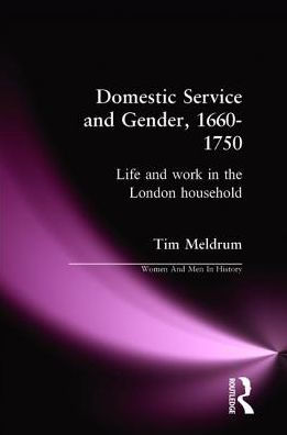 Domestic Service and Gender, 1660-1750: Life work the London household