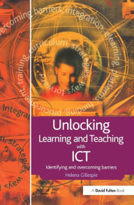 Title: Unlocking Learning and Teaching with ICT: Identifying and Overcoming Barriers, Author: Helena Gillespie