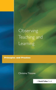 Title: Observing Teaching and Learning: Principles and Practice, Author: Christina Tilstone