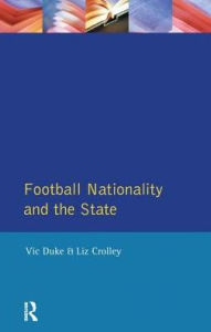 Title: Football, Nationality and the State, Author: Vic Duke