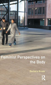 Title: Feminist Perspectives on the Body, Author: Barbara Brook