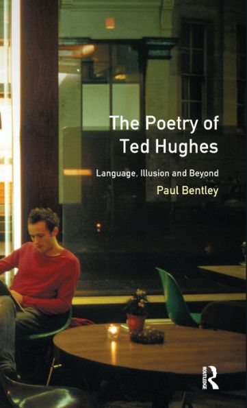 The Poetry of Ted Hughes: Language, Illusion & Beyond