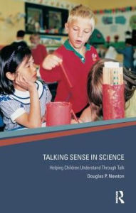 Title: Talking Sense in Science: Helping Children Understand Through Talk, Author: Douglas P Newton