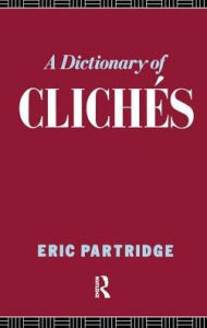 Title: A Dictionary of Cliches, Author: Eric Partridge