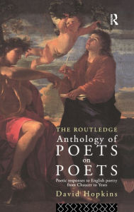 Title: The Routledge Anthology of Poets on Poets: Poetic Responses to English Poetry from Chaucer to Yeats, Author: David Hopkins