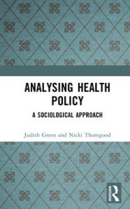 Title: Analysing Health Policy: A Sociological Approach / Edition 1, Author: Judith Green