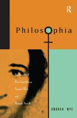 Philosophia: The Thought of Rosa Luxemborg, Simone Weil, and Hannah Arendt