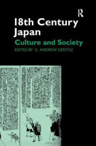 Title: 18th Century Japan: Culture and Society, Author: C. Andrew Gerstle
