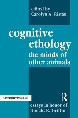 Cognitive Ethology: Essays Honor of Donald R. Griffin