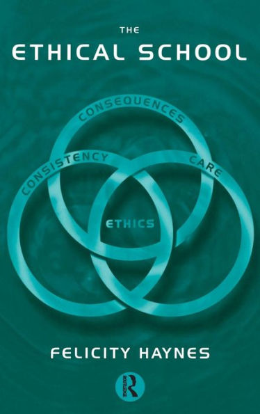 The Ethical School: Consequences, Consistency and Caring / Edition 1