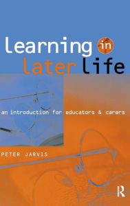 Title: Learning in Later Life: An Introduction for Educators and Carers, Author: Peter Jarvis