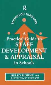 Title: A Practical Guide to Staff Development and Appraisal in Schools, Author: Helen Horne