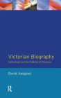 Victorian Biography: Intellectuals and the Ordering of Discourse