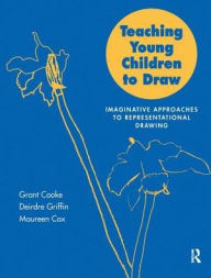 Title: Teaching Young Children to Draw: Imaginative Approaches to Representational Drawing, Author: Mr Grant B Cooke