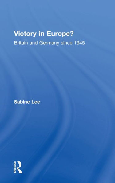 Victory Europe?: Britain and Germany since 1945