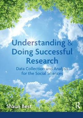 Understanding and Doing Successful Research: Data Collection Analysis for the Social Sciences