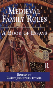 Title: Medieval Family Roles: A Book of Essays, Author: Cathy Jorgensen Itnyre