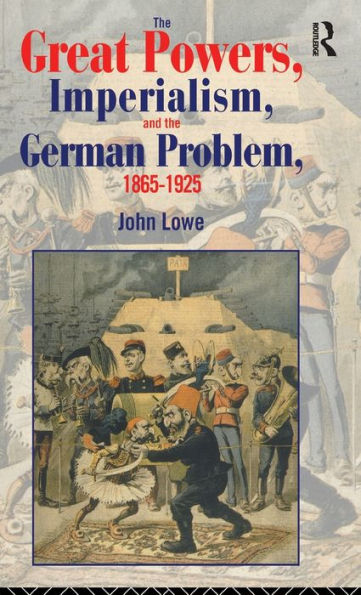 The Great Powers, Imperialism and the German Problem 1865-1925