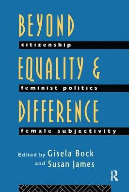 Beyond Equality and Difference: Citizenship, Feminist Politics and Female Subjectivity