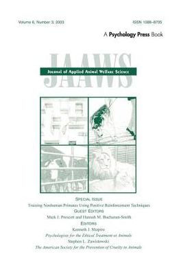 Training Nonhuman Primates Using Positive Reinforcement Techniques: A Special Issue of the journal of Applied Animal Welfare Science