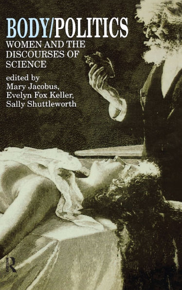 Body/Politics: Women and the Discourses of Science