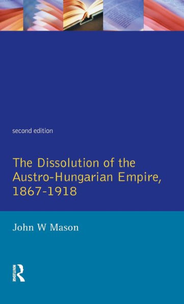 the Dissolution of Austro-Hungarian Empire, 1867-1918