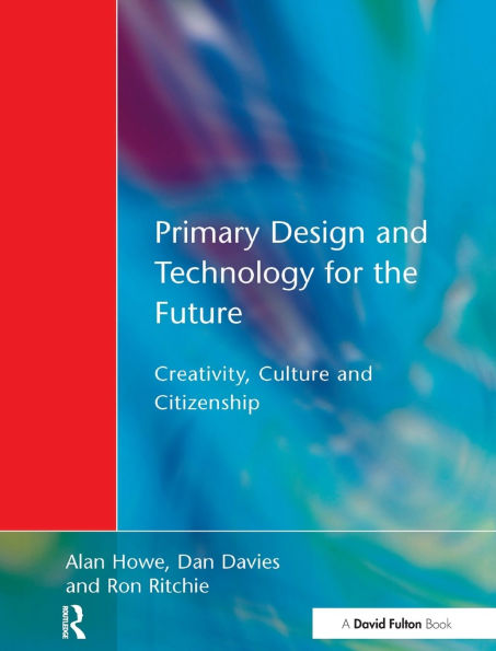 Primary Design and Technology for the Future: Creativity, Culture and Citizenship