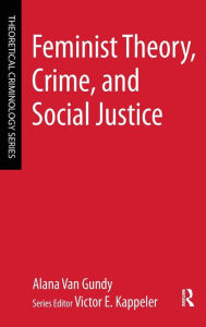 Title: Feminist Theory, Crime, and Social Justice, Author: Alana Van Gundy