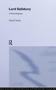 Title: Lord Salisbury: A Political Biography, Author: Dr E David Steele