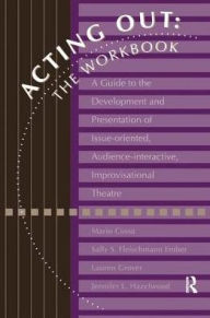 Title: Acting Out: The Workbook: A Guide To The Development And Presentation Of Issue-Oriented, Audience- interactive, improvisational theatre, Author: Mario Cossa