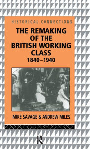 Title: The Remaking of the British Working Class, 1840-1940, Author: Andrew Miles