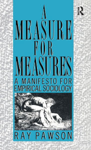 Title: A Measure for Measures: A Manifesto for Empirical Sociology, Author: R Pawson