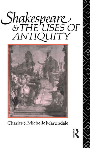 Shakespeare and the Uses of Antiquity: An Introductory Essay