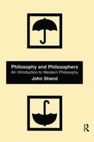 Title: Philosophy and Philosophers: An Introduction to Western Philosophy, Author: John Shand